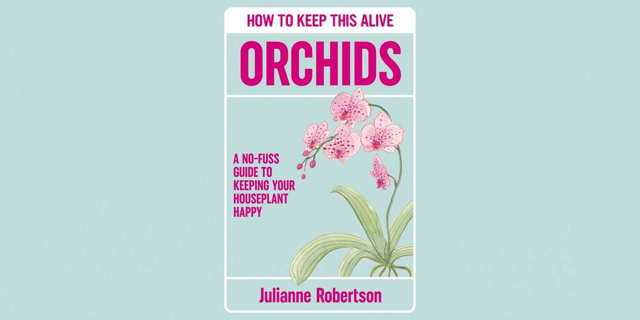 Orchids: How to Keep This Alive by Julianne Robertson