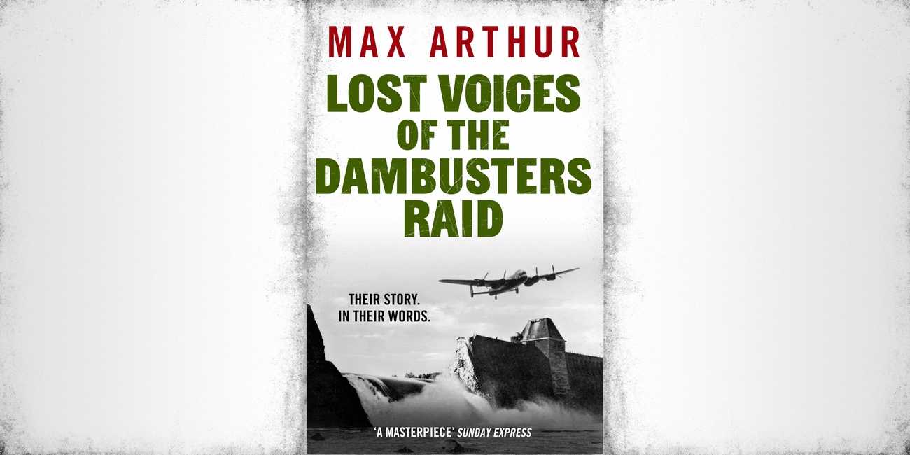 Lost Voices of the Dambusters Raid by Max Arthur