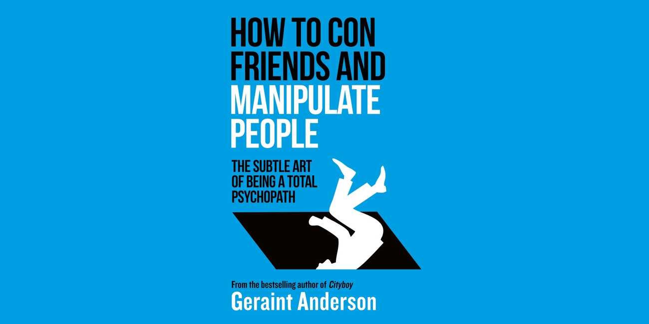 How to Con Friends and Manipulate People by Geraint Anderson