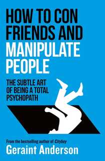 How to Con Friends and Manipulate People by Geraint Anderson