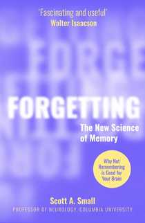 Forgetting by Dr Scott A. Small